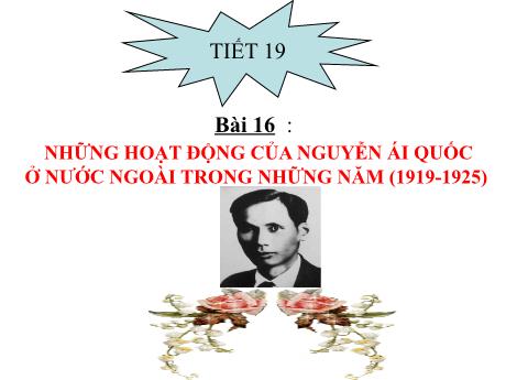 Bài giảng Lịch sử 9 (Kết nối tri thức) - Tiết 19, Bài 16: Những hoạt động của Nguyễn Ái Quốc ở nước ngoài trong những năm (1919-1925)