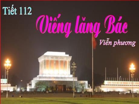 Bài giảng Ngữ văn 9 - Tiết 112, tác phẩm: Viếng lăng Bác