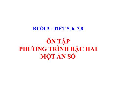 Bài giảng Toán 9 - Buổi 2, Chủ đề: Ôn tập Phương trình bậc hai một ẩn số