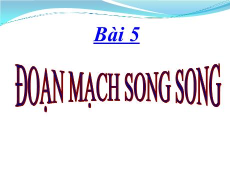Bài giảng Vật lí 9 - Bài 5: Đoạn mạch song song - Trường THCS Hòa Long