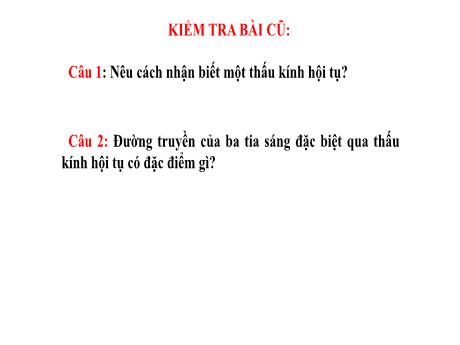 Bài giảng Vật lí 9 - Tiết 45: Ảnh của một vật tạo bởi thấu kính hội tụ