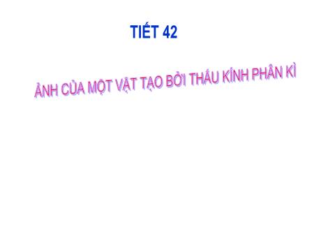 Bài giảng Vật lí 9 - Tiết 48: Ảnh của một vật tạo bởi thấu kính phân kì