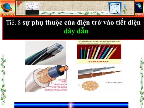 Bài giảng Vật lí 9 - Tiết 8, Bài 8: Sự phụ thuộc của điện trở vào tiết diện dây dẫn