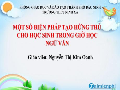 Sáng kiến kinh nghiệm Một số biện pháp tạo hứng thú cho học sinh trong giờ học Ngữ văn