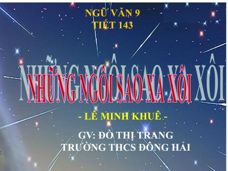Bài giảng Ngữ văn 9 - Tiết 143: Những ngôi sao xa xôi - Đỗ Thị Trang