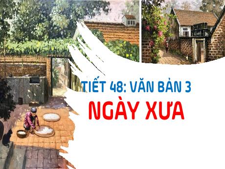 Bài giảng Ngữ văn 9 - Tiết 48: Văn bản 3 Ngày xưa - Trường THCS Nam Hải