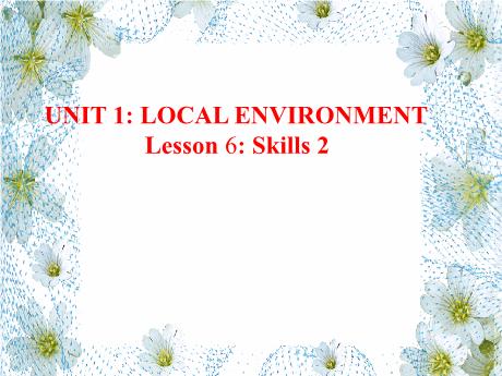 Bài giảng Tiếng Anh 9 (Global Success) - Unit 1: Local enviroment - Lesson 6 - Trường THCS Nguyễn Chuyên Mỹ