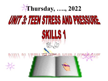 Bài giảng Tiếng Anh 9 - Unit 3: Teen stress and pressure - Trường THCS Trần Văn Ơn