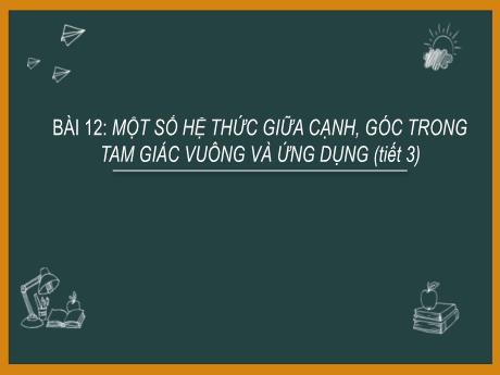 Bài giảng Toán 9 - Bài 12: Một số hệ thức giữa cạnh, góc trong tam giác vuông và ứng dụng (Tiết 3) - Trường THCS Đằng Lâm