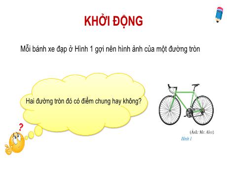 Bài giảng Toán 9 (Cánh diều) - Chương 5 - Bài 1: Đường tròn, vị trí tương đối cảu hai đường tròn - Năm học 2024-2025 - Trường THCS Nguyễn Chuyên Mỹ